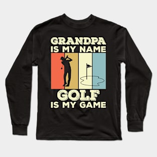 Grandpa Is My Name Golf Is My Game Long Sleeve T-Shirt